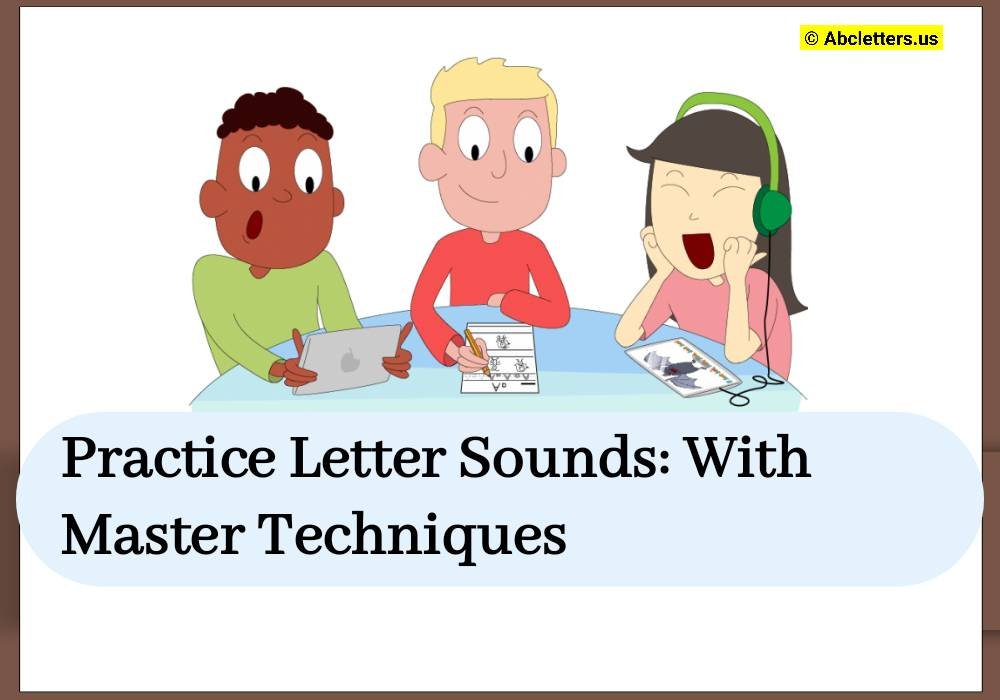Practice Letter Sounds With Master Techniques
